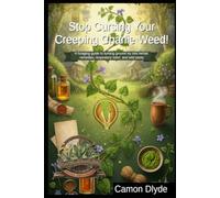 Stop Cursing Your Creeping Charlie Weed!: A foraging guide to turning ground ivy into herbal remedies, respiratory relief, and wild pesto