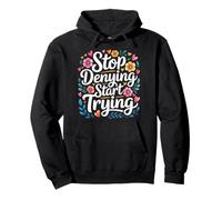 Stop Denying Start Trying Retour motivationnel - Sweat à Capuche