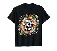 Stop Denying Start Trying Retour motivationnel - T-Shirt
