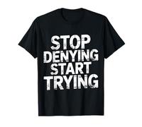 Stop Denying Start Trying Retour motivationnel T-Shirt