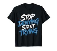 Stop Denying Start Trying Retour motivationnel - T-Shirt