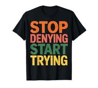 Stop Denying Start Trying Retour motivationnel - T-Shirt