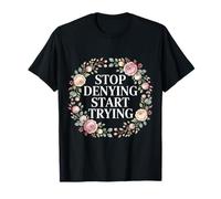 Stop Denying Start Trying Retour motivationnel - T-Shirt