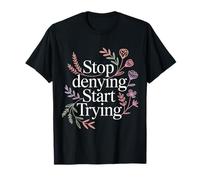 Stop Denying Start Trying Retour motivationnel - T-Shirt