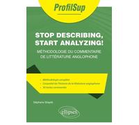 Stop Describing, Start Analyzing ! - Méthodologie Du Commentaire De Littérature Anglophone