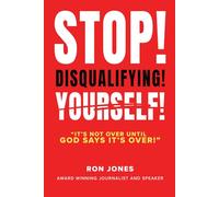 STOP DISQUALIFYING YOURSELF: It's not over until God says it's over!