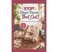 Stop! Don't Throw That Out!: The Junk Journaling Joy