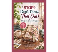 Stop! Don't Throw That Out!: The Junk Journaling Joy