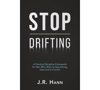 Stop Drifting: A Practical Discipline Framework for Men Who Want to Stay Strong, Lean and In Control