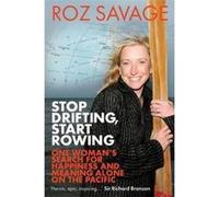 Stop Drifting, Start Rowing: One Woman's Search For Happiness And Meaning Alone On The Pacific Savage, Roz (Auteur)