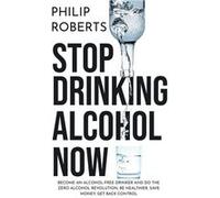 Stop Drinking Alcohol Now Join the Zero Alcohol Revolution Be Healthier Save Money and Get Back Control - Philip Roberts - Amazon Digital Services LLC KDP Philip RobertsPhilip Roberts (Auteur)