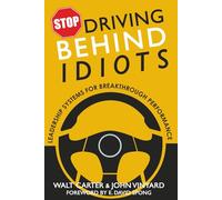 Stop Driving Behind Idiots: Leadership Systems for Breakthrough Performance