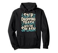 Stop Dropping Trash Into The Splash Ocean Pollution |- Sweat à Capuche