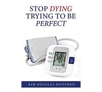 Stop Dying Trying To Be Perfect