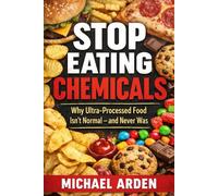 Stop Eating Chemicals: Why Ultra-Processed Food Isn’t Normal - and Never Was