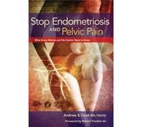Stop Endometriosis and Pelvic Pain What Every Woman amp Her Doctor Need to Know by Andrew Cook & Foreword by Robert Franklin Andrew Cook Foreword by Robert Franklin (Auteur)