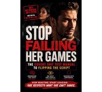 Stop Failing Her Games: The Covert Shit Test Manual to Flipping the Script