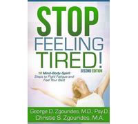 Stop Feeling Tired! 10 Mind-Body-Spirit Steps To Fight Fatigue And Feel Your Best - Second Edition