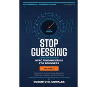 Stop Guessing: HVAC Fundamentals for Beginners: Volume III: A Practical Beginner's Guide to HVAC Systems, Components, Diagnostics, and Field Knowledge