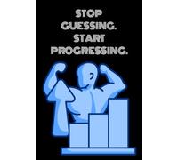 Stop Guessing. Start Progressing.: Professional Workout Log Book: A Detailed Strength Training Tracker to Monitor Progressive Overload and Fitness Results