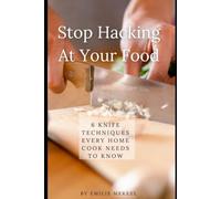 Stop Hacking at Your Food: 6 Knife Techniques Every Home Cook Needs to Know