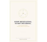 Stop Hesitating. Start Deciding.: Reversing the Flow to Rewire Leadership, Authority, and Decisiveness