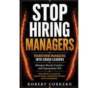 Stop Hiring Managers: Transform Managers into Coach Leaders