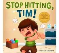 Stop Hitting, Tim!: A Calming Picture Book and Story about Boys Stopping Hitting, How to Control Anger, the Urge to Hit and Using Gentle Hands For Kids Ages 2 to 6