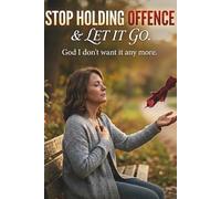 Stop Holding Offence and Let Go!: A Guided Journal to Release Anger, Forgive Freely, and Write Your Way to Peace
