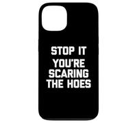 Stop It (You're Scaring The Hoes) - Saying Sarcastique drôle Coque pour iPhone 13