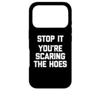 Stop It (You're Scaring The Hoes) - Saying Sarcastique drôle Coque pour iPhone 17 Pro