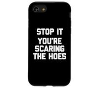 Stop It (You're Scaring The Hoes) - Saying Sarcastique drôle Coque pour iPhone SE (2020) / 7/8
