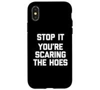 Stop It (You're Scaring The Hoes) - Saying Sarcastique drôle Coque pour iPhone X/XS