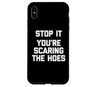 Stop It (You're Scaring The Hoes) - Saying Sarcastique drôle Coque pour iPhone XS Max