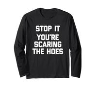Stop It (You're Scaring The Hoes) - Saying Sarcastique drôle Manche Longue