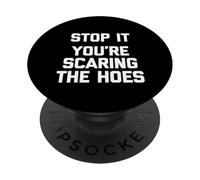 Stop It (You're Scaring The Hoes) - Saying Sarcastique drôle PopSockets PopGrip Adhésif
