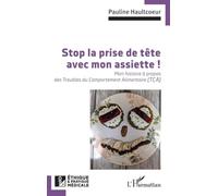 Stop la prise de tête avec mon assiette !: Mon histoire à propos des Troubles du Comportement Alimentaire (TCA)