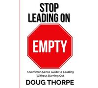 Stop Leading on Empty: A COMMON SENSE Guide to Leading Without Burning Out