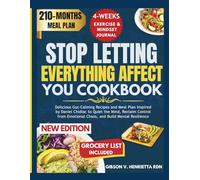 STOP LETTING EVERYTHING AFFECT YOU COOKBOOK: Delicious Gut-Calming Recipes and Meal Plan Inspired by Daniel Chidiac to Quiet the Mind, Reclaim Control from Emotional Chaos, and Build Mental Resilience