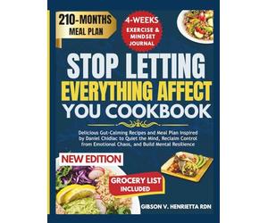 STOP LETTING EVERYTHING AFFECT YOU COOKBOOK: Delicious Gut-Calming Recipes and Meal Plan Inspired by Daniel Chidiac to Quiet the Mind, Reclaim Control from Emotional Chaos, and Build Mental Resilience
