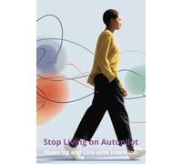 Stop Living on Autopilot: Wake Up and Live with Intention