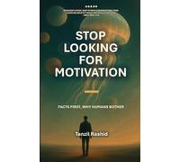 STOP LOOKING FOR MOTIVATION: FACTS FIRST- WHY HUMANS BOTHER