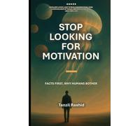 STOP LOOKING FOR MOTIVATION: FACTS FIRST- WHY HUMANS BOTHER
