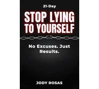 Stop Lying to Yourself: 21-Day No Excuses. Just Results.
