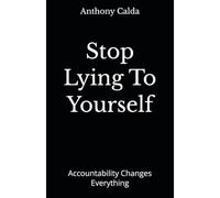 Stop Lying To Yourself: Accountability Changes Everything