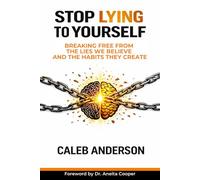 Stop Lying To Yourself: Breaking Free From The Lies We Believe And The Habits They Create