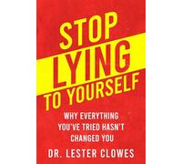 Stop Lying to Yourself Why Everything You've Tried Hasn't Changed You - Dr. Lester Clowes - DEFY Press - ebook (ePub) - Livre