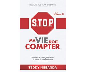 STOP MA VIE DOIT COMPTER VOLUME 2: Saisissez et vivez pleinement la raison de votre existence