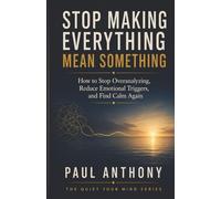 Stop Making Everything Mean Something: How to Stop Turning Small Signals Into Big Stories and Finally Trust What Is Actually True