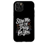 Stop Me and I'll Pray for You - Coque pour iPhone 11 Pro